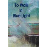 To Walk in Blue Light