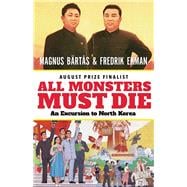 All Monsters Must Die An Excursion to North Korea