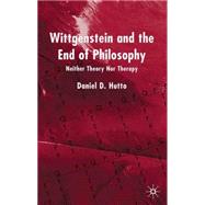 Wittgenstein and the End of Philosophy Neither Theory nor Therapy