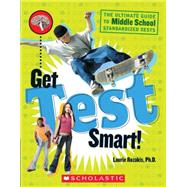 Get Test Smart! The Ultimate Guide to Middle School Standardized Tests