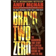 Bravo Two Zero The Harrowing True Story of a Special Forces Patrol Behind the Lines in Iraq