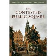 The Contested Public Square: The Crisis of Christianity and Politics