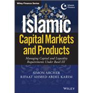 Islamic Capital Markets and Products Managing Capital and Liquidity Requirements Under Basel III,9781119218807