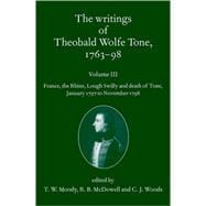 The Writings of Theobald Wolfe Tone 1763-98, Volume 3 France, the Rhine, Lough Swilly and Death of Tone (January 1797 to November 1798)
