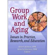 Group Work and Aging: Issues in Practice, Research, and Education