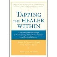 Tapping the Healer Within Using Thought-Field Therapy to Instantly Conquer Your Fears, Anxieties, and Emotional Distress