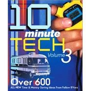 10-Minute Tech, Volume 3; Over 600 All New Time and Money Saving Ideas from Fellow RVers