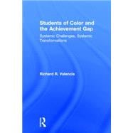 Students of Color and the Achievement Gap: Systemic Challenges, Systemic Transformations