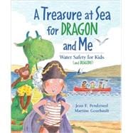 A Treasure at Sea for Dragon and Me Water Safety for Kids (and Dragons)