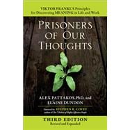 Prisoners of Our Thoughts Viktor Frankl's Principles for Discovering Meaning in Life and Work