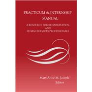 Practicum & Internship Manual: A Resource for Rehabilitation and Human Service Professionals