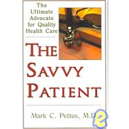 The Savvy Patient: The Ultimate Advocate for Quality Health Care