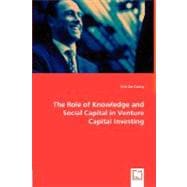 The Role of Knowledge and Social Capital in Venture Capital Investing
