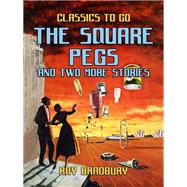 The Square Pegs and Two More Stories