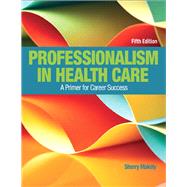 Professionalism in Health Care Plus NEW MyLab Health Professions with Pearson eText--Access Card Package