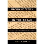 Inconsistency in the Torah Ancient Literary Convention and the Limits of Source Criticism