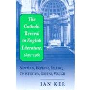 The Catholic Revival in English Literature, 1845-1961