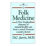 Folk Medicine A New England Almanac of Natural Health Care from a Noted Vermont Country Doctor