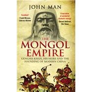 The Mongol Empire Genghis Khan, His Heirs and the Founding of Modern China