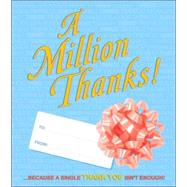 A Million Thanks: . . . Because a Single Thank You Isn't Enough!