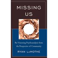 Missing Us Re-Visioning Psychoanalysis from the Perspective of Community