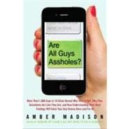 Are All Guys Assholes? More Than 1,000 Guys in 10 Cities Reveal Why They're Not, Why They Sometimes Act Like They Are, and How Understanding Their Real Feelings Will Solve Your Guy Drama Once and For All