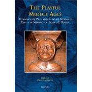 The Playful Middle Ages: Meanings of Play and Play of Meaning, Essays in Memory of Elaine C. Block