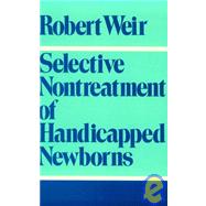 Selective Nontreatment of Handicapped Newborns Moral Dilemmas in Neonatal Medicine