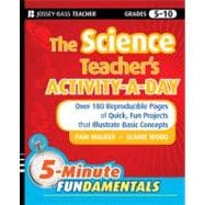 The Science Teacher's Activity-A-Day, Grades 5-10 Over 180 Reproducible Pages of Quick, Fun Projects that Illustrate Basic Concepts