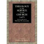 Theology in the Service of the Church : Essays in Honor of Thomas W. Gillespie