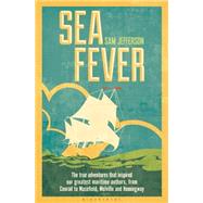 Sea Fever The true adventures that inspired our greatest maritime authors, from Conrad to Masefield, Melville and Hemingway