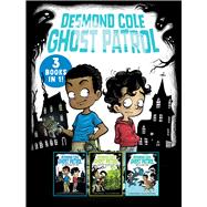 Desmond Cole Ghost Patrol 3 Books in 1! The Haunted House Next Door; Ghosts Don't Ride Bikes, Do They?; Surf's Up, Creepy Stuff!