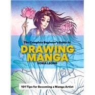The Complete Beginner's Guide to Drawing Manga 101 Tips for Becoming a Manga Artist