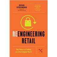 Reengineering Retail The Future of Selling In A Post-Digital World,9781927958810