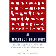 51 Imperfect Solutions States and the Making of American Constitutional Law