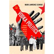 Vodka Politics Alcohol, Autocracy, and the Secret History of the Russian State