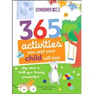 365 Activities You and Your Child Will Love : Fun Ideas for Your Preschooler's Growing Mind!