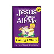 Jesus Wants All of Me : Loving Others