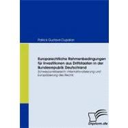 Europarechtliche Rahmenbedingungen Fur Investitionen Aus Drittstaaten in Der Bundesrepublik Deutschland: Schwerpunktbereich: Internationalisierung Und Europ„isierung Des Rechts
