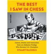 The Best I Saw in Chess Games, Stories and Instruction from an Alabama Prodigy Who Became U.S. Champion
