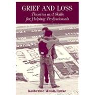 Grief and Loss : Theories and Skills for Helping Professionals