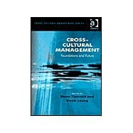 Cross-Cultural Management: Foundations and Future