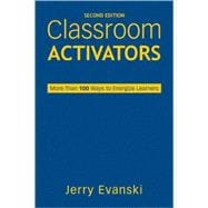 Classroom Activators : More Than 100 Ways to Energize Learners