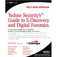 TechnoSecurity's Guide to E-Discovery and Digital Forensics : A Comprehensive Handbook
