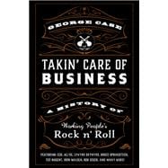 Takin' Care of Business A History of Working People's Rock 'n' Roll