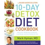 The Blood Sugar Solution 10-Day Detox Diet Cookbook More than 150 Recipes to Help You Lose Weight and Stay Healthy for Life