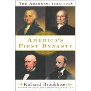 America's First Dynasty; The Adamses, 1735--1918