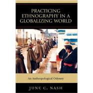 Practicing Ethnography in a Globalizing World An Anthropological Odyssey