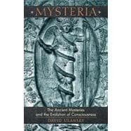 Mysteria : The Ancient Mysteries and the Evolution of Consciousness
