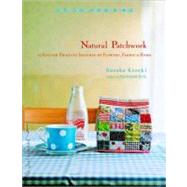 Natural Patchwork 26 Stylish Projects Inspired by Flowers, Fabric, and Home
